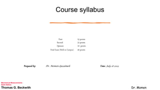 Course syllabus
Mechanical Measurements
Sixth Edition
Thomas G. Beckwith Dr. Momen
 