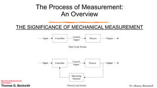 The Process of Measurement:
An Overview
THE SIGNIFICANCE OF MECHANICAL MEASUREMENT
Mechanical Measurements
Sixth Edition
Thomas G. Beckwith Dr. Momen Qasaimeh
 