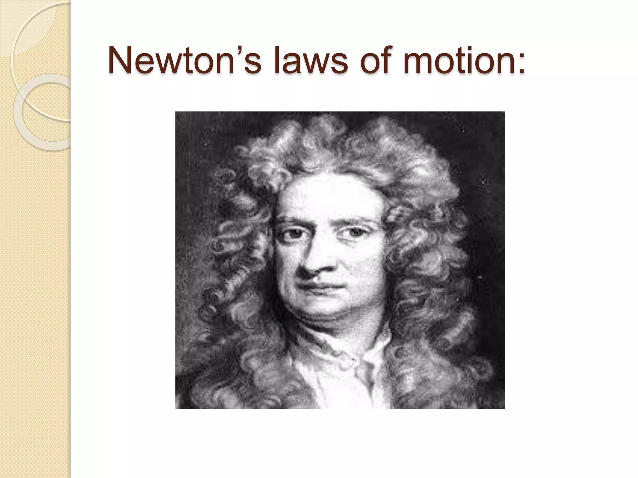 Newton’s laws of motion:
 