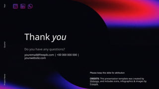 CREDITS: This presentation template was created by
Slidesgo, and includes icons, infographics & images by
Freepik
Thank you
Do you have any questions?
youremail@freepik.com | +00 000 000 000 |
yourwebsite.com
Please keep this slide for attribution
Project
Name
Year
Quarter
 