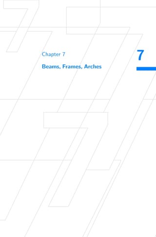 7
Chapter 7
Beams, Frames, Arches
 