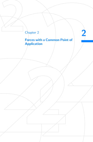 2
Chapter 2
Forces with a Common Point of
Application
 