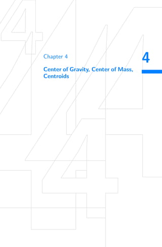 4
Chapter 4
Center of Gravity, Center of Mass,
Centroids
 