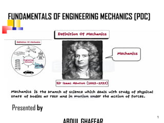 1
FUNDAMENTALS OF ENGINEERING MECHANICS [PDC]
Presented by
 