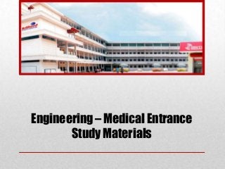 Engineering – Medical Entrance
Study Materials
 