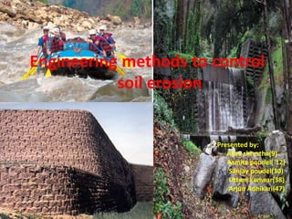Engineering methods to control
soil erosion
Presented by:
Santosh Pathak
IAAS, Lamjung campus
 