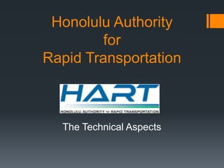 Honolulu Authority
         for
Rapid Transportation



  The Technical Aspects
 