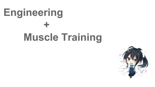 Engineering
+
Muscle Training
 