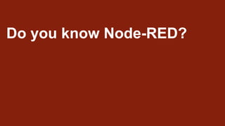 Do you know Node-RED?
 