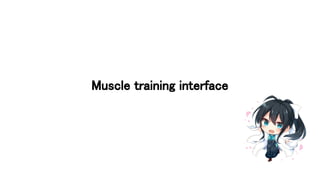 Muscle training interface
 