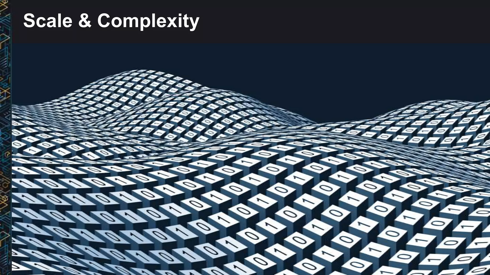 Scale & Complexity
 