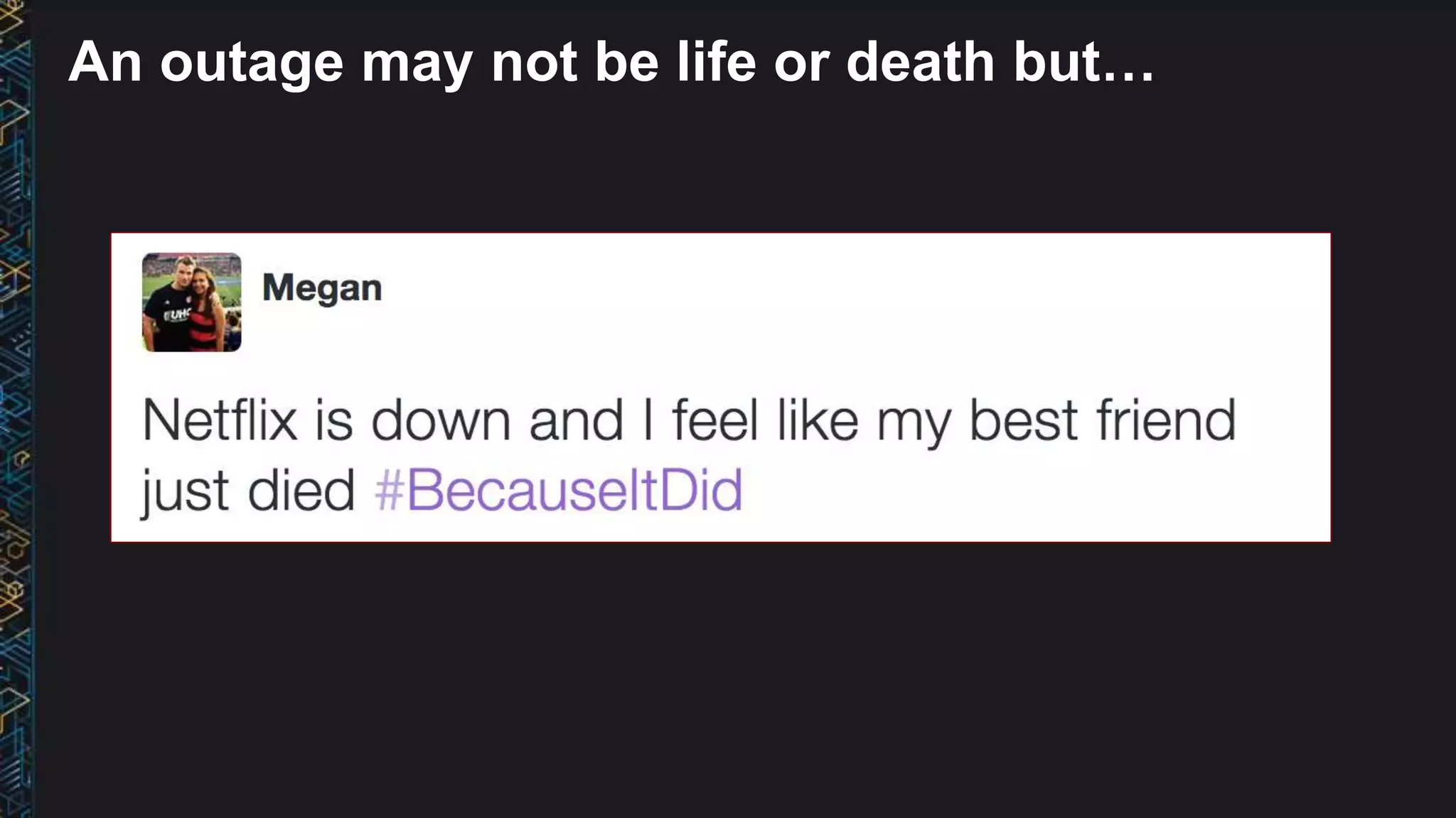 An outage may not be life or death but…
 