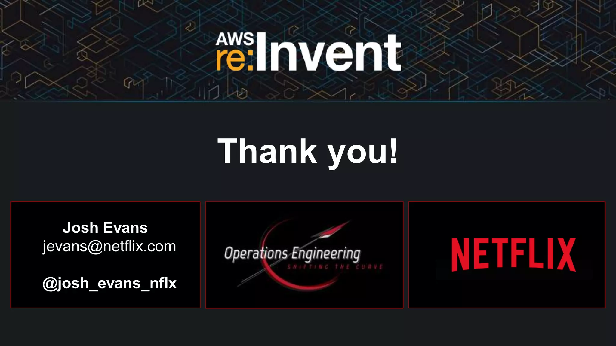 Thank you!
Josh Evans
jevans@netflix.com
@josh_evans_nflx
 