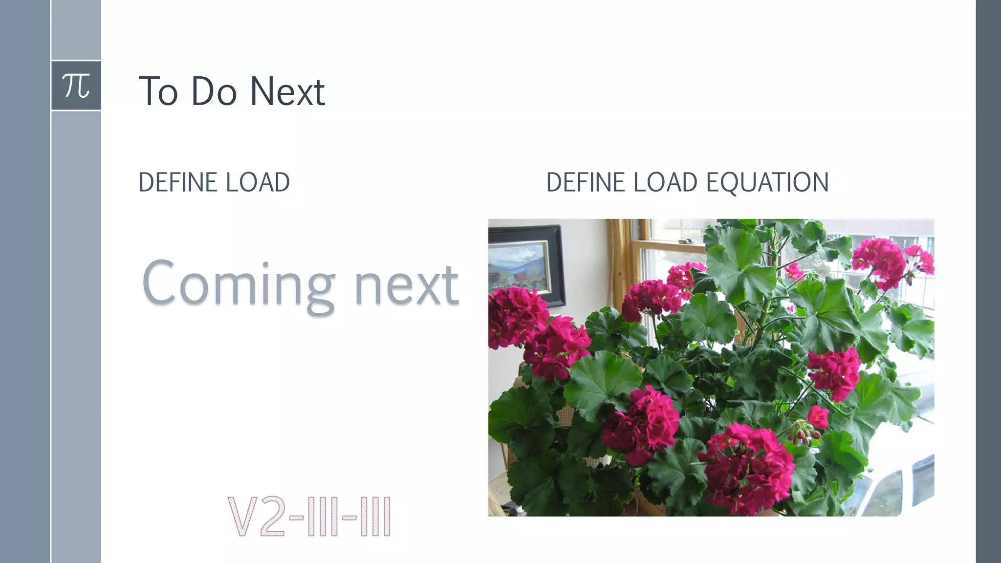 To Do Next
DEFINE LOAD DEFINE LOAD EQUATION
Coming next
 