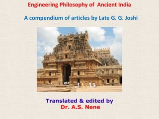 Engineering Philosophy of Ancient India
A compendium of articles by Late G. G. Joshi
Translated & edited by
Dr. A.S. Nene
 