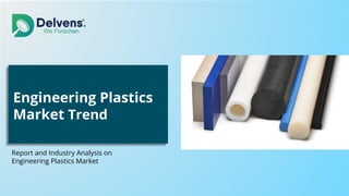 Engineering Plastics
Market Trend
Report and Industry Analysis on
Engineering Plastics Market
 