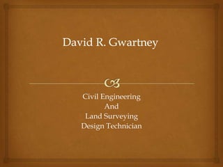 Civil Engineering
       And
 Land Surveying
Design Technician
 