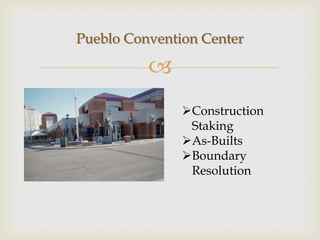 Pueblo Convention Center

          
               Construction
                Staking
               As-Builts
               Boundary
                Resolution
 