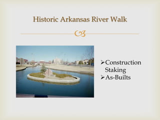 Historic Arkansas River Walk

            

                    Construction
                     Staking
                    As-Builts
 