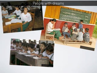 People with dreams




© irrawaddy.org




                                     © drea
                                              mstime
                                                     .com




                  © guardian.co.uk
 