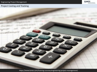 Engineering Project Management
https://www.tonex.com/training-courses/engineering-project-management/
Project Costing and Tracking
 
