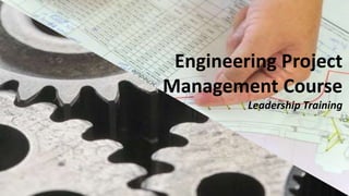 Engineering Project
Management Course
Leadership Training
 