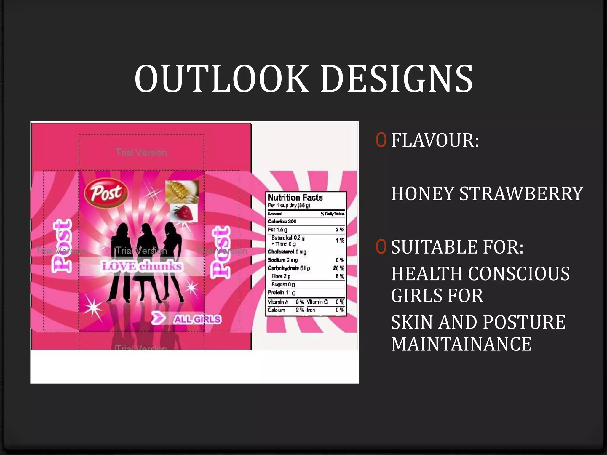 OUTLOOK DESIGNSFLAVOUR:	HONEY STRAWBERRYSUITABLE FOR:	HEALTH CONSCIOUSGIRLS FOR SKIN AND POSTURE MAINTAINANCE 