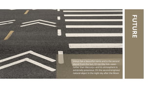 Venus has a beautiful name and is the second
planet from the Sun. It’s terribly hot—even
hotter than Mercury—and its atmosphere is
extremely poisonous. It’s the second-brightest
natural object in the night sky after the Moon
FUTURE
 