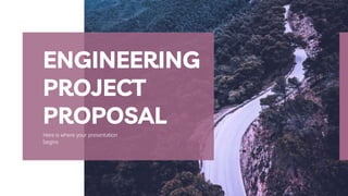 Here is where your presentation
begins
ENGINEERING
PROJECT
PROPOSAL
 