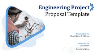 Engineering Project
Proposal Template
Submitted By:
User Name
Company Name
Submitted To:
Client Name & Address
 