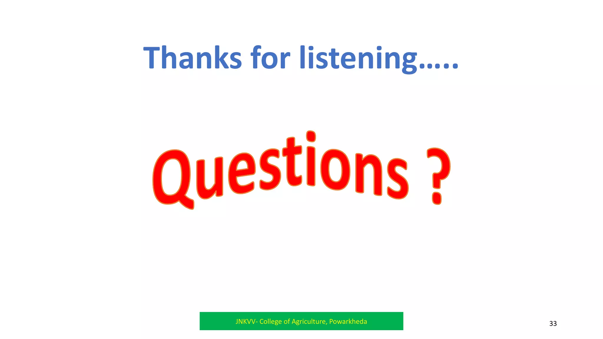 JNKVV- College of Agriculture, Powarkheda 33
Thanks for listening…..
 