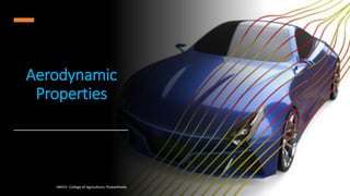 Aerodynamic
Properties
JNKVV- College of Agriculture, Powarkheda 21
 