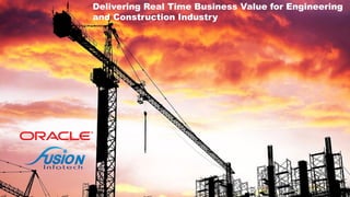 Delivering Real Time Business Value for Engineering
and Construction Industry
 