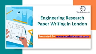 Engineering Research
Paper Writing In London
Presented By: www.wordsdoctorate.com
 
