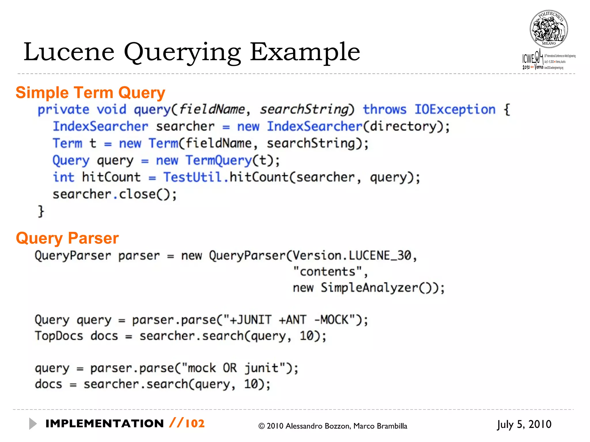 Lucene Querying Example July 5, 2010  © 2010 Alessandro Bozzon, Marco Brambilla IMPLEMENTATION   // Simple Term Query Query Parser 