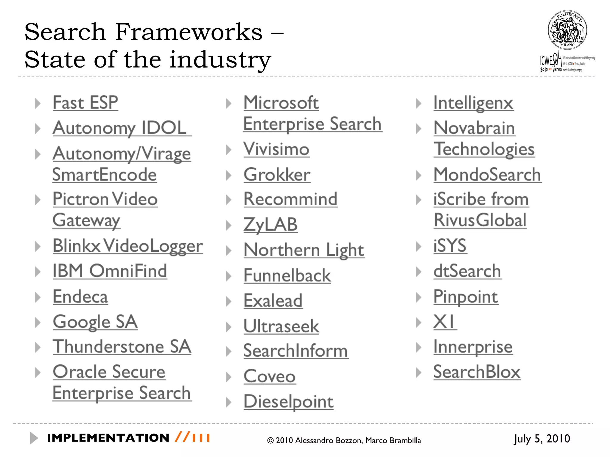 Search Frameworks –  State of the industry © 2010 Alessandro Bozzon, Marco Brambilla July 5, 2010  IMPLEMENTATION   // 