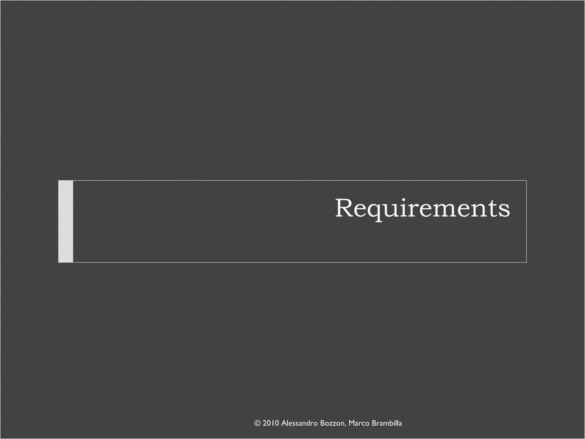 Requirements © 2010 Alessandro Bozzon, Marco Brambilla 