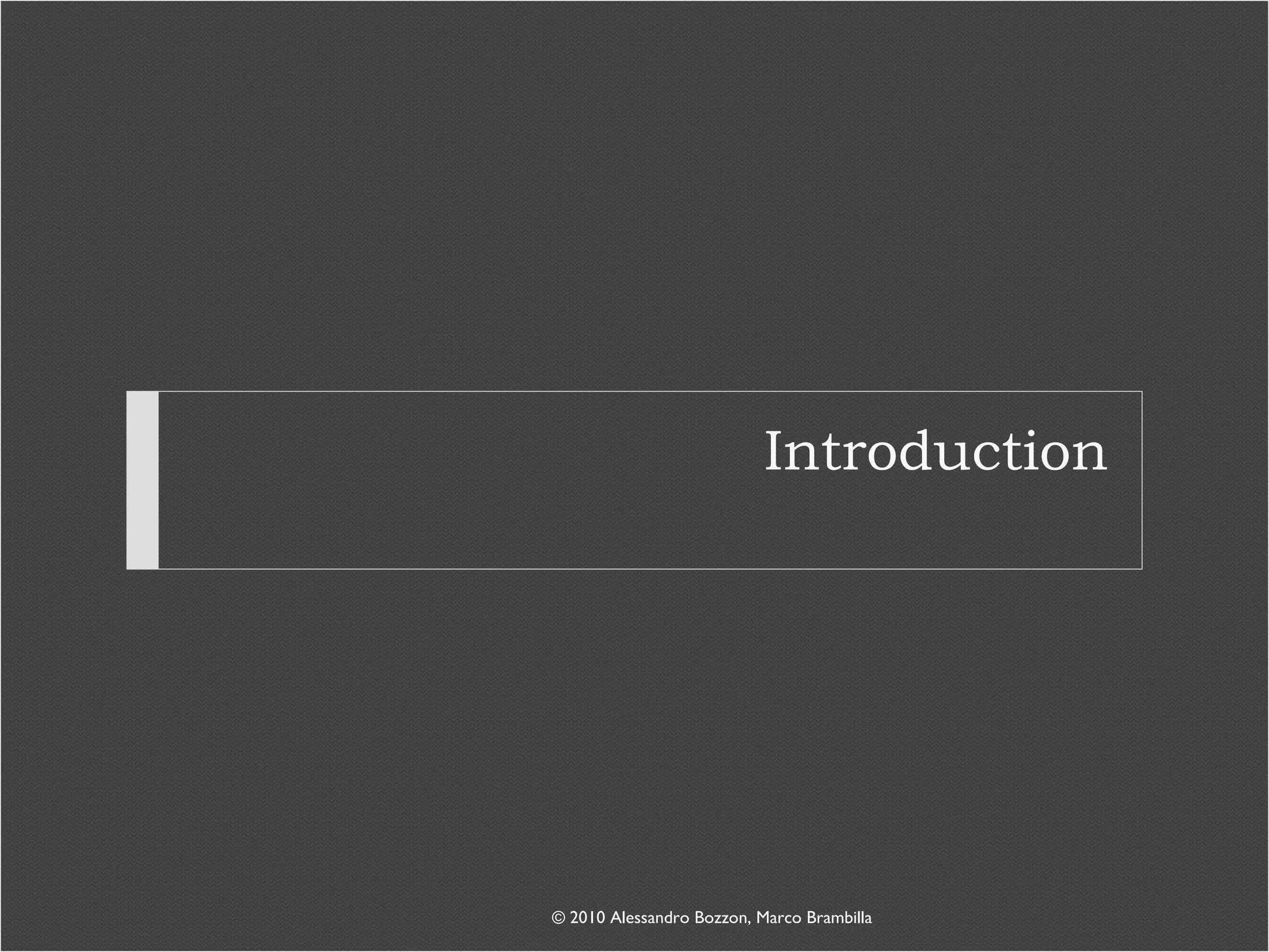 Introduction © 2010 Alessandro Bozzon, Marco Brambilla 