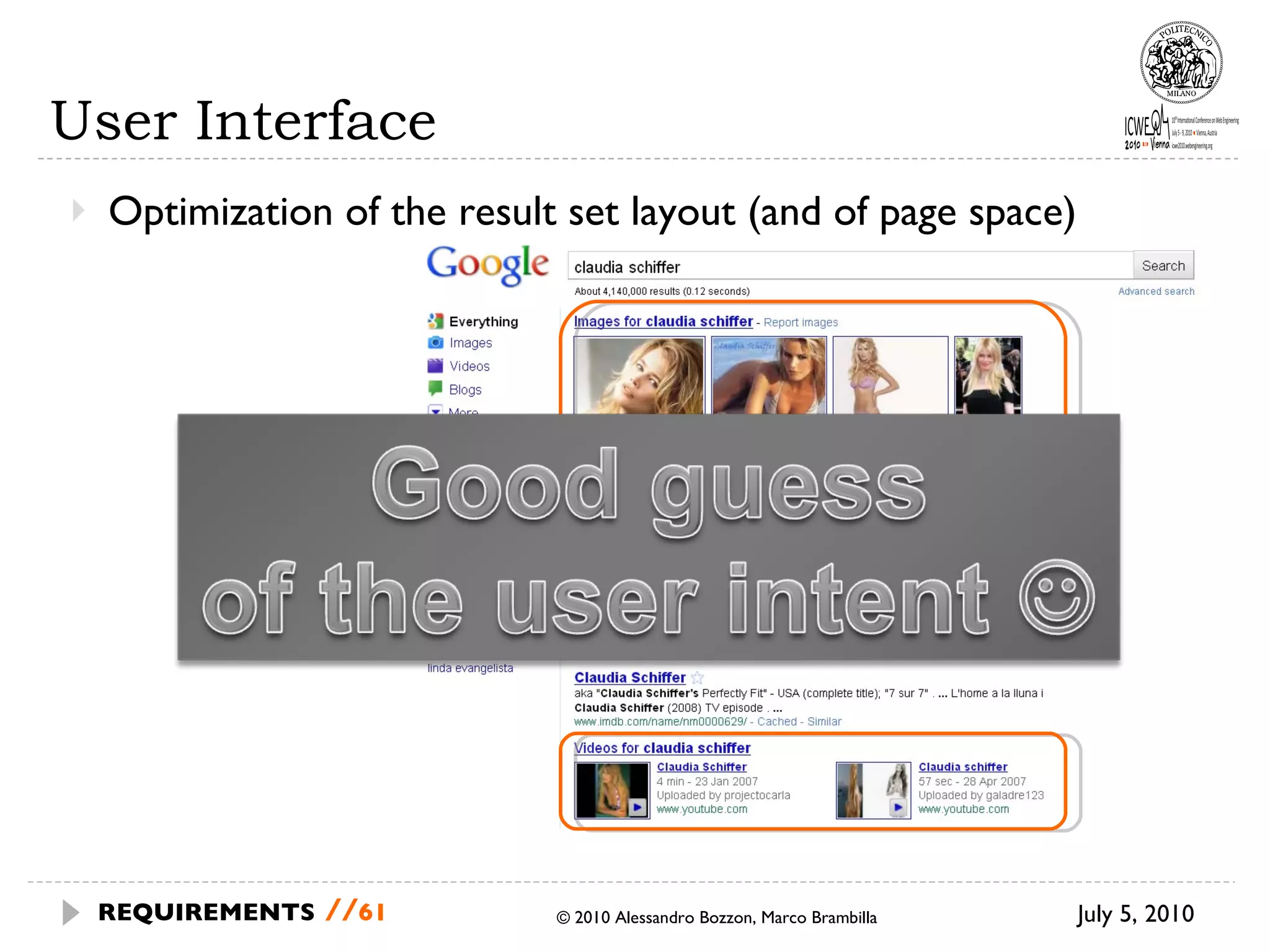 User Interface Optimization of the result set layout (and of page space) July 5, 2010 © 2010 Alessandro Bozzon, Marco Brambilla REQUIREMENTS   // 