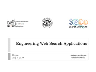 Engineering Web Search Applications Alessandro Bozzon Marco Brambilla Vienna July 5, 2010 