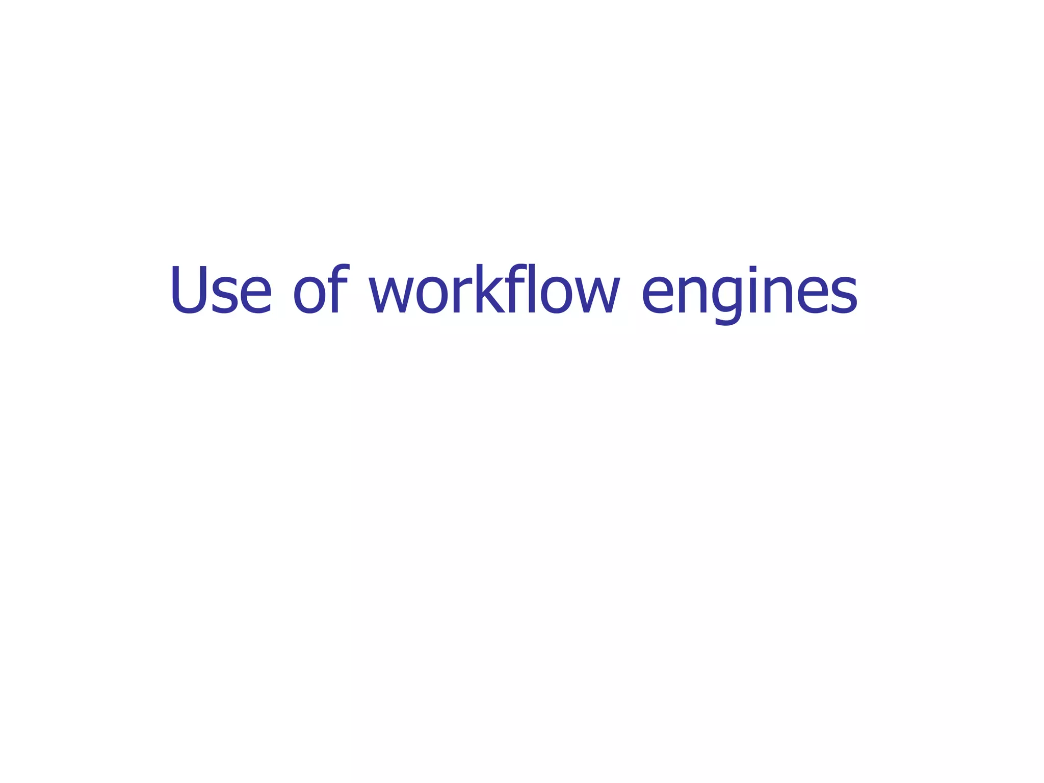 Use of workflow engines 