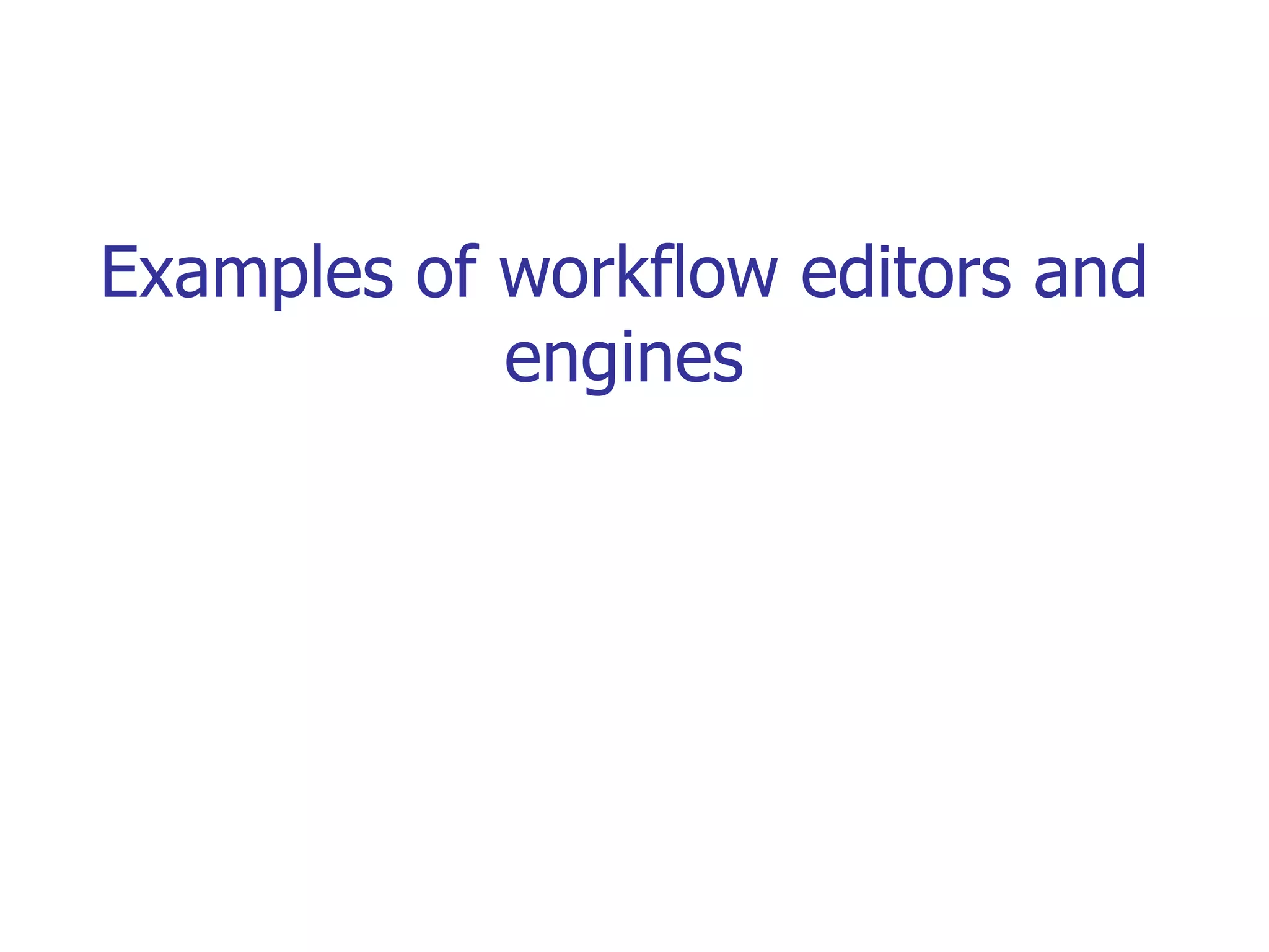 Examples of workflow editors and engines 