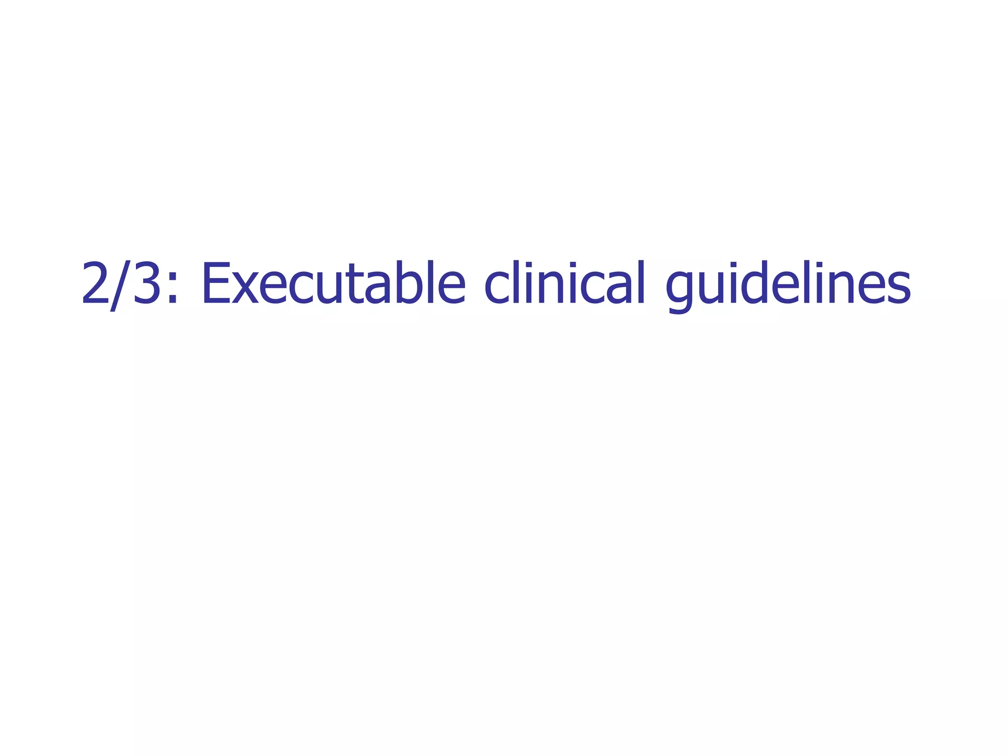 2/3: Executable clinical guidelines 
