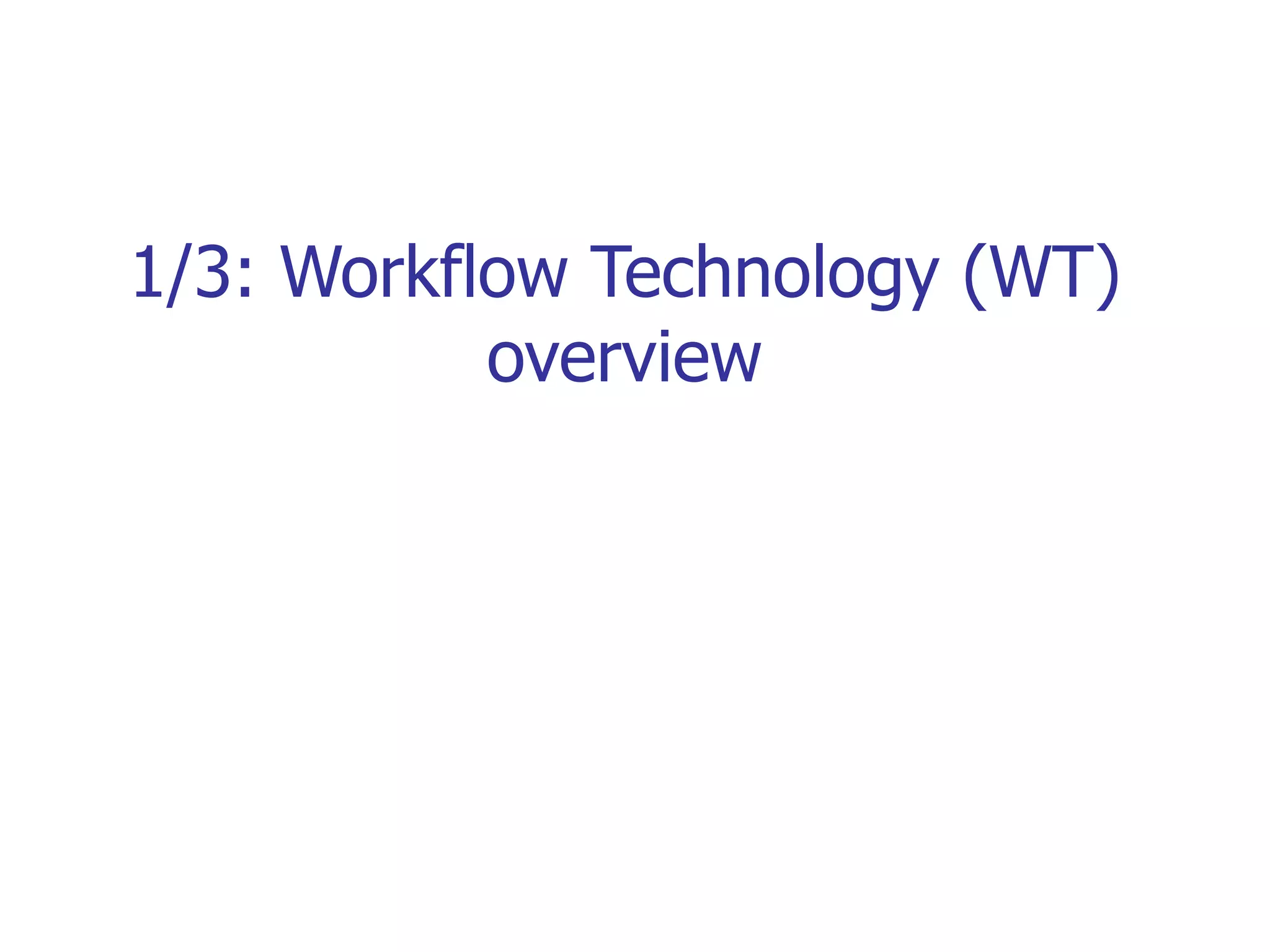 1/3: Workflow Technology (WT) overview 