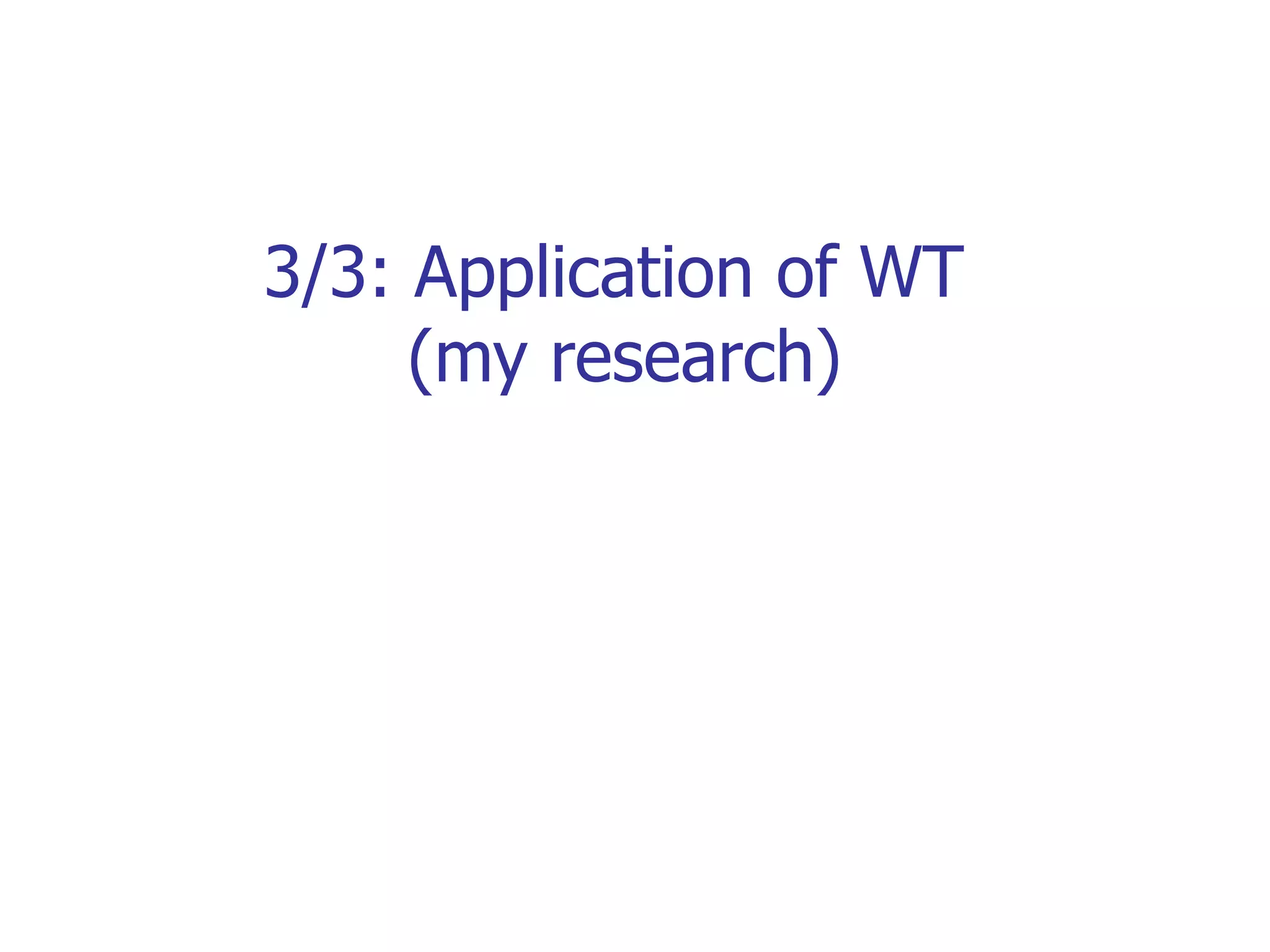 3/3: Application of WT  (my research) 