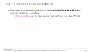 SOTA2 for RQ4: FaaS Scheduling
• Many container-based algorithms schedule individual functions on
specific container (exec...