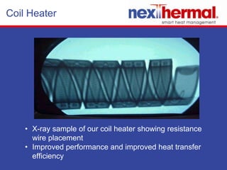 Let us be your R&D!If heat is essential to your process, systematic heat management thinking and development is key to your competitive edge. Nexthermal is committed to make our best resources – people, tools, testing, and facilities – available to accelerate your success.  Your R&D department just cost effectively extended it’s capabilities.