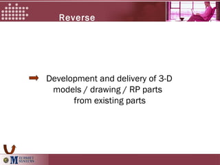 Development and delivery of 3-D
models / drawing / RP parts
from existing parts
Reverse
Engineering
 