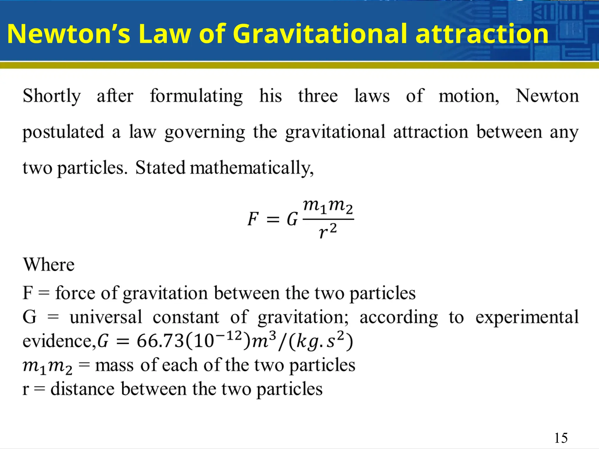 15
Newton’s Law of Gravitational attraction
 