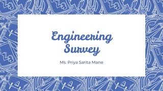 Engineering
Survey
Ms. Priya Sarita Mane
 